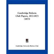 Cambridge Reform Club Papers, 1872-1873