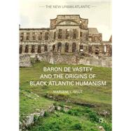 Baron De Vastey and the Origins of Black Atlantic Humanism