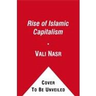 The Rise of Islamic Capitalism Why the New Muslim Middle Class Is the Key to Defeating Extremism