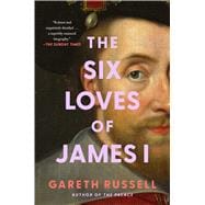 The Six Loves of James I,9781668049693