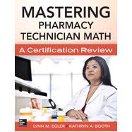 Mastering Pharmacy Technician Math: A Certification Review, 1st Edition