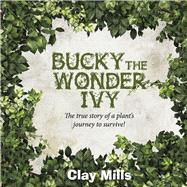 Bucky the Wonder Ivy The true story of a plant's journey to survive!