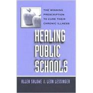 Healing Public Schools The Winning Prescription to Cure Their Chronic Illness,9780810839694