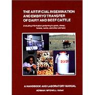Artificial Insemination & Embryo Transfer of Dairy & Beef Cattle Including Information Pertaining to Goats, Sheep, Horses, Swine and Other Animals: A Handbook & Laboratory Manual for Students Herd Operators & Persons Involved in Genetic Development