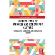 Chinese Fans of Japanese and Korean Pop Culture: Nationalistic Narratives and International Fandom