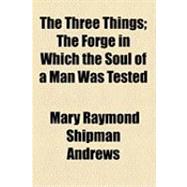 The Three Things: The Forge in Which the Soul of a Man Was Tested