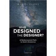 Who Designed the Designer?: A Rediscovered Path to God’s Existence