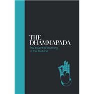 The Dhammapada The Essential Teachings of the Buddha