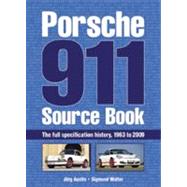 Porsche 911 Source Book The Full Specification History, 1963 to 2009