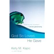 God So Loved, He Gave : Entering the Movement of Divine Generosity