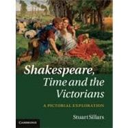 Shakespeare, Time and the Victorians: A Pictorial Exploration