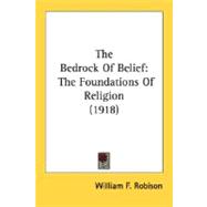 The Bedrock Of Belief: The Foundations of Religion 1918