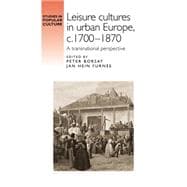 Leisure Cultures In Urban Europe, C.1700-1870 A transnational perspective