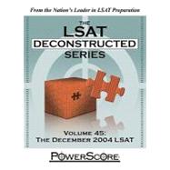 The LSAT Deconstructed Series Volume 45: The December 2004 LSAT