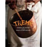 Treme Stories and Recipes from the Heart of New Orleans