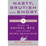 Nasty, Brutish, and Short: The Quirks and Quarks Guide to Animal Sex and Other Weird Behaviour