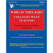Who Is This Kid, Colleges Want to Know Workbook - Writing Exercises for Winning Applications (Grades 9-12+)