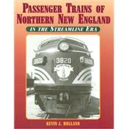 Passenger Trains of Northern New  England In the Streamline Era