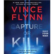 Capture or Kill A Mitch Rapp Novel by Don Bentley