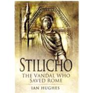 Stilicho : The Vandal Who Saved Rome