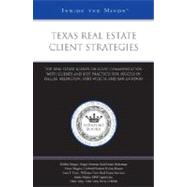 Texas Real Estate Client Strategies : Top Real Estate Agents on Good Communication with Clients and Best Practices for Success in Dallas, Arlington, Fort Worth, and San Antonio (Inside the Minds)