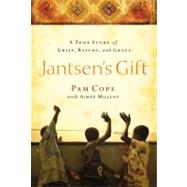 Jantsen's Gift : A True Story of Grief, Rescue, and Grace