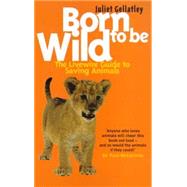 Born to Be Wild: The Livewire Guide to Saving Animals