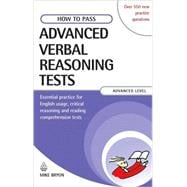How to Pass Advanced Verbal Reasoning Tests : Essential Practice for English Usage, Critical Reasoning and Reading Comprehension Tests