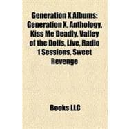 Generation X Albums : Generation X, Anthology, Kiss Me Deadly, Valley of the Dolls, Live, Radio 1 Sessions, Sweet Revenge