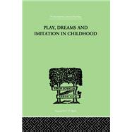 Play, Dreams And Imitation In Childhood