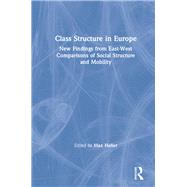 Class Structure in Europe: New Findings from East-West Comparisons of Social Structure and Mobility