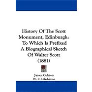 History of the Scott Monument, Edinburgh : To Which Is Prefixed A Biographical Sketch of Walter Scott (1881)
