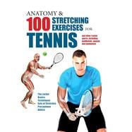 Anatomy & 100 Stretching Exercises for Tennis And Other Racket Sports Including Paddleball, Squash, and Badminton