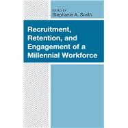 Recruitment, Retention, and Engagement of a Millennial Workforce