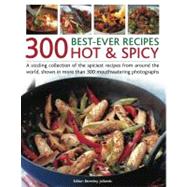 300 Best-Ever Hot & Spicy Recipes A sizzling collection of the spiciest recipes from around the world, shown in more than 300 mouthwatering photographs
