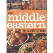 Middle Eastern Kitchen A book of essential ingredients with over 150 authentic recipes