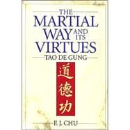 The Martial Way and Its Virtues Tao De Gung