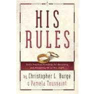 His Rules God's Practical Roadmap for Becoming and Attracting Mr. or Mrs. Right