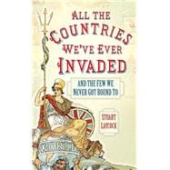 All the Countries We've Ever Invaded : And the Few We Never Got Round To