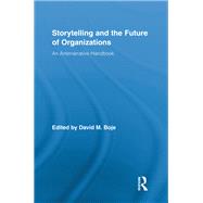 Storytelling and the Future of Organizations: An Antenarrative Handbooká