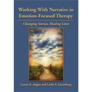 Working With Narrative in Emotion-Focused Therapy Changing Stories, Healing Lives