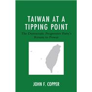 Taiwan at a Tipping Point The Democratic Progressive Party's Return to Power