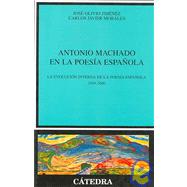 Antonio Machado En La Poesia Espanola / Antonio Machado in Spanish Poetry: La Evolucion Interna De La Poesia Española 1939-2000 / The Internal Evolution of Spanish Peotry 1939-2000