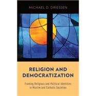 Religion and Democratization Framing Religious and Political Identities in Muslim and Catholic Societies