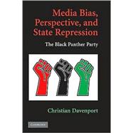 Media Bias, Perspective, and State Repression: The Black Panther Party