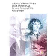 Science and Theology Since Copernicus The Search for Understanding