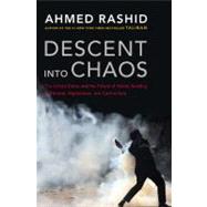 Descent into Chaos : The United States and the Failure of Nation Building in Pakistan, Afghanistan, and Central Asia