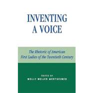 Inventing a Voice The Rhetoric of American First Ladies of the Twentieth Century