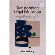 Transforming Legal Education: Learning and Teaching the Law in the Early Twenty-first Century