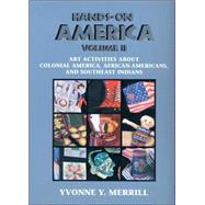 Hands-On America Volume II; Art Activities About Colonial America, African-Americans, and Southeast Indians